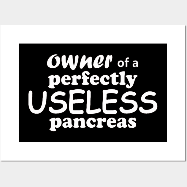 Owner of a perfectly useless pancreas Wall Art by MManoban